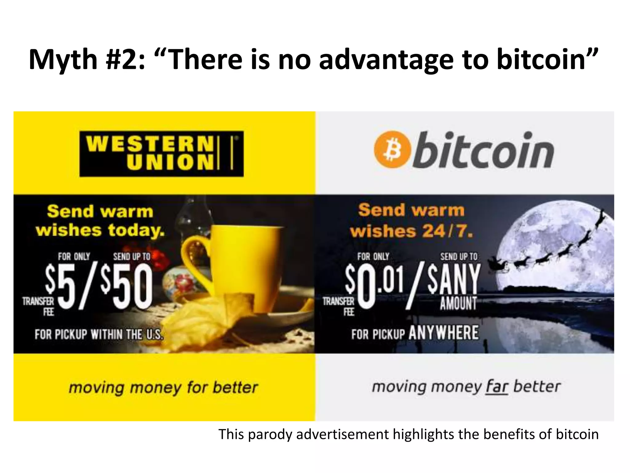 Myth #2: “There is no advantage to bitcoin”
This parody advertisement highlights the benefits of bitcoin
 