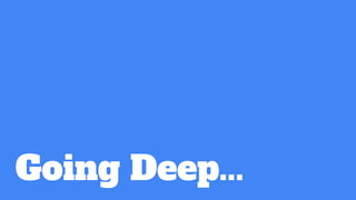Going Deep...
 