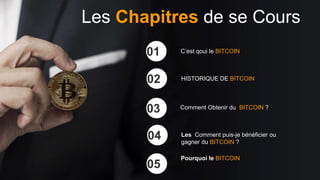 Les Chapitres de se Cours
HISTORIQUE DE BITCOIN02
Comment Obtenir du BITCOIN ?
03
Les Comment puis-je bénéficier ou
gagner du BITCOIN ?
04
Pourquoi le BITCOIN
05
C’est qoui le BITCOIN01
 