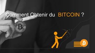 Comment Obtenir du BITCOIN ?
 