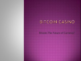 Bitcoin-The Future of Currency?
 