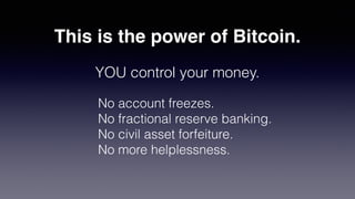 This is the power of Bitcoin.
YOU control your money.
No account freezes.
No fractional reserve banking.
No civil asset forfeiture.
No more helplessness.
 