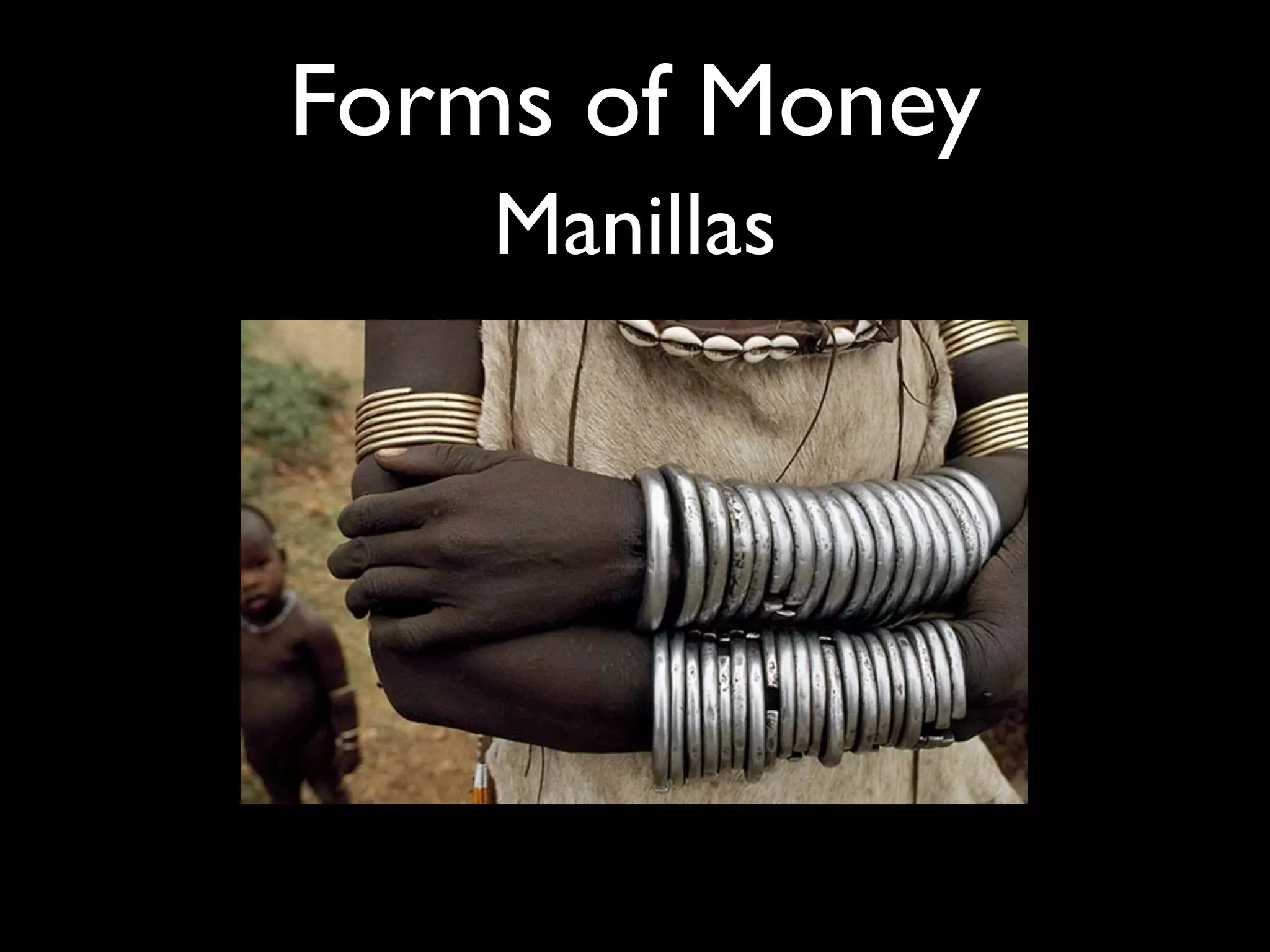 Forms of Money
    Manillas
 