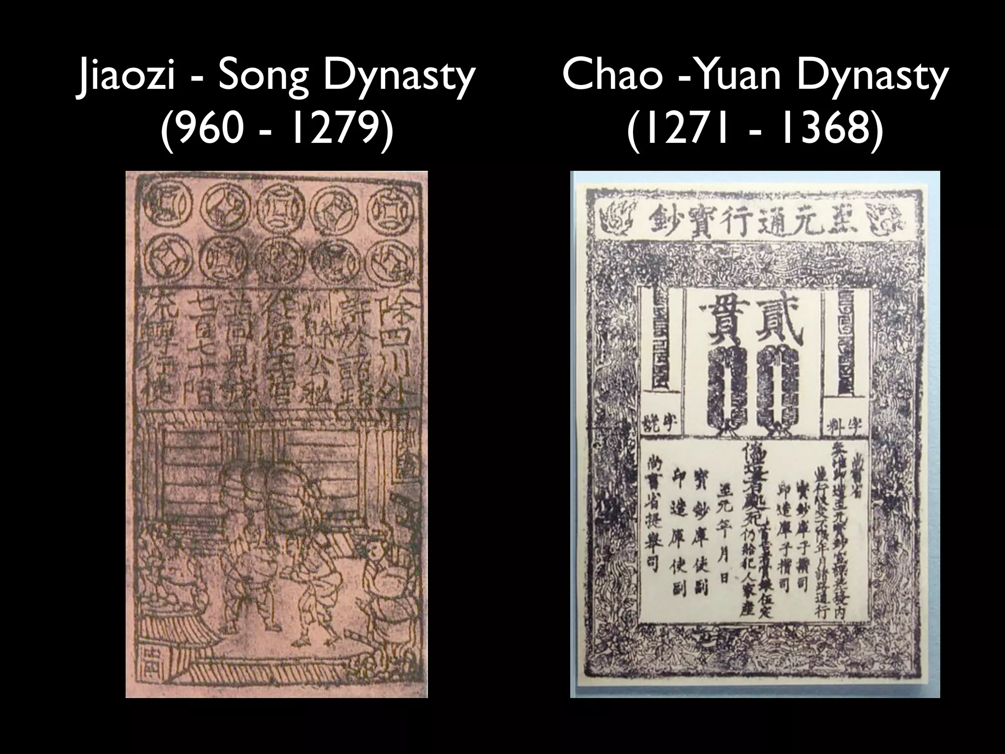 Jiaozi - Song Dynasty   Chao -Yuan Dynasty
     (960 - 1279)         (1271 - 1368)
 