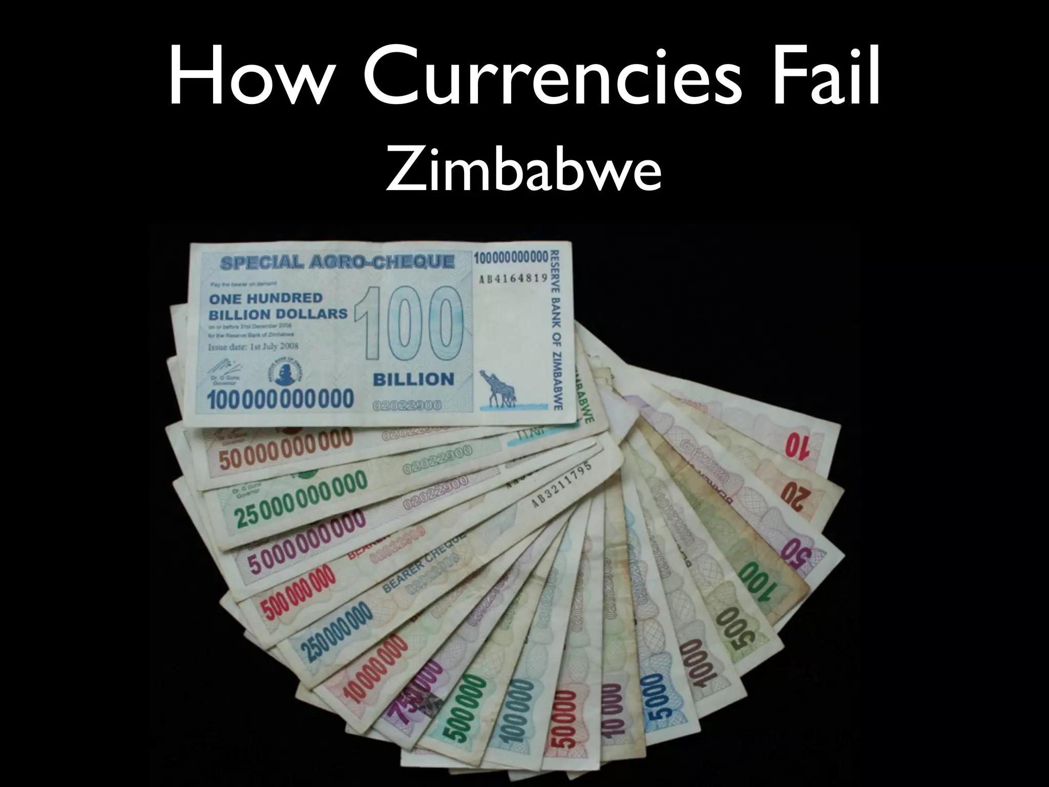How Currencies Fail
     Zimbabwe
 