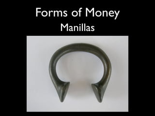 Forms of Money
    Manillas
 