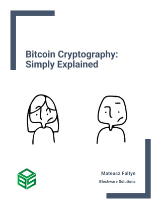 Bitcoin Cryptography:
Simply Explained
Mateusz Faltyn
Blockware Solutions
 