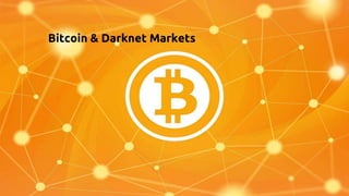 Bitcoin & Darknet Markets
 