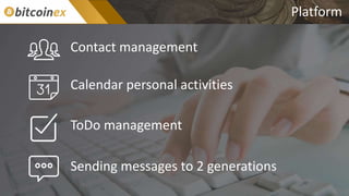Platform
Contact management
Calendar personal activities
ToDo management
Sending messages to 2 generations
 