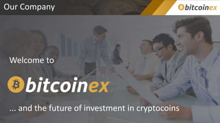 Our Company
Welcome to
... and the future of investment in cryptocoins
 