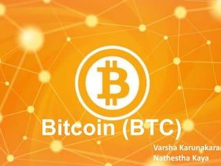 Bitcoin (BTC)

Varsha Karunakaran
Nathestha Kaya 1

 
