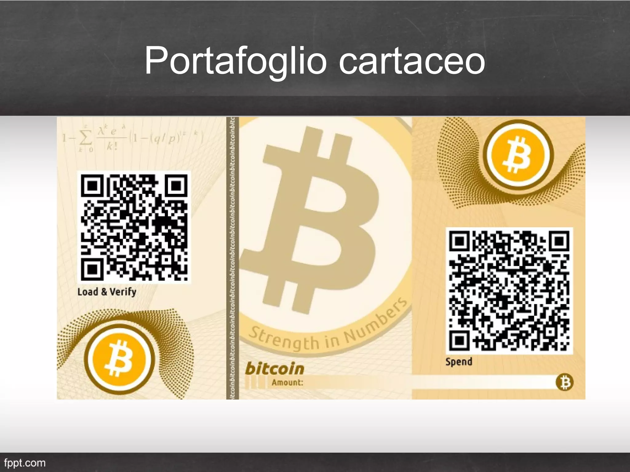 Portafoglio cartaceo
• Utilizzo dei QR code per inviare/ricevere
Bitcoin
 