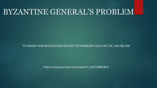BYZANTINE GENERAL’S PROBLEM
TO KNOW HOW BLOCKCHAIN SOLVED THE PROBLEM CLICK ON THE LINK BELOW
https://www.youtube.com/watch?v=kE51N84hBxU
 