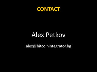 CONTACT
Alex Petkov
alex@bitcoinintegrator.bg
 