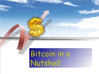Bitcoin in a
Nutshell

 