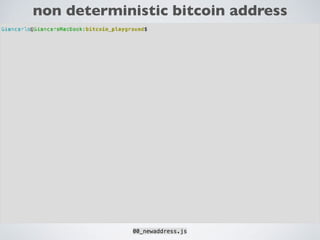 non deterministic bitcoin address
00_newaddress.js
 