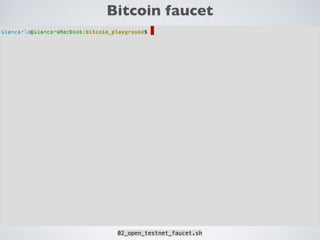 Bitcoin faucet
02_open_testnet_faucet.sh
 