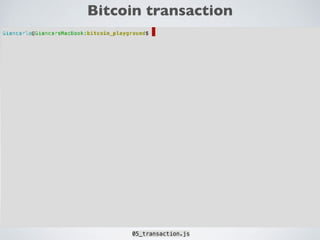 Bitcoin transaction
05_transaction.js
 
