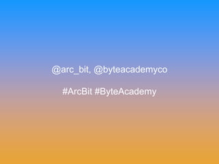 @arc_bit, @byteacademyco
#ArcBit #ByteAcademy
 