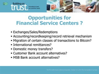 Opportunities for 
Financial Service Centers ? 
 Exchanges/Sales/Redemptions 
 Accounting/recordkeeping/record retrieval...