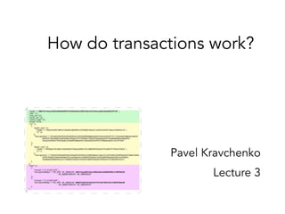 How do transactions work?
Pavel Kravchenko
Lecture 3
 