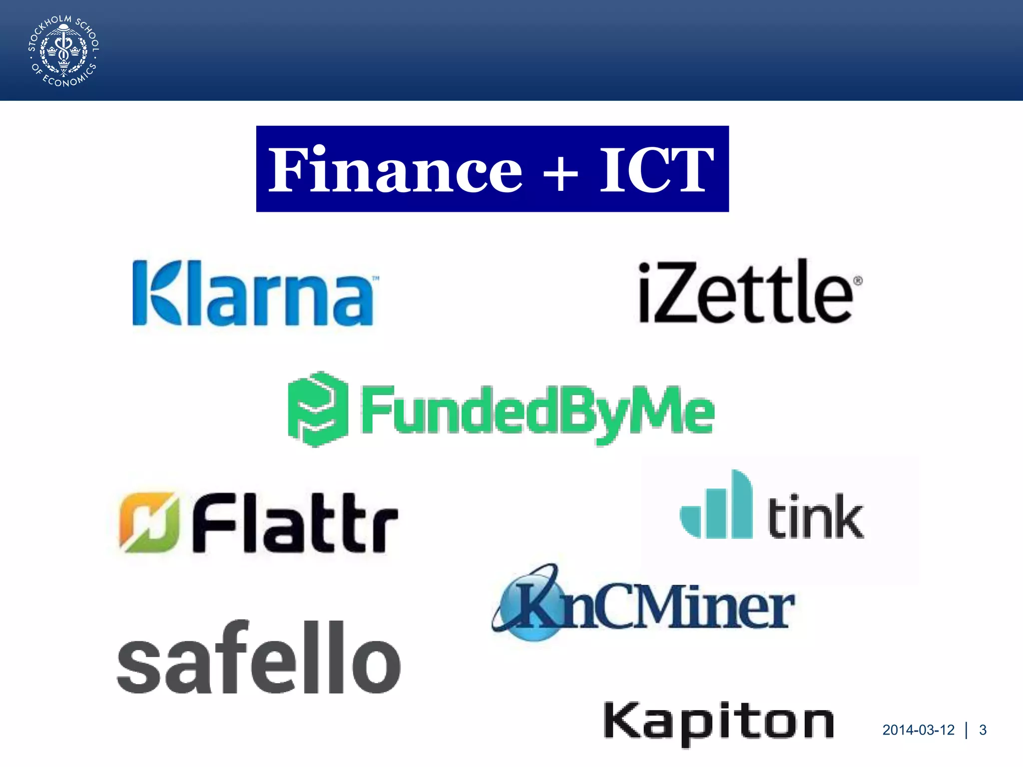 Within 5 years:
Challenging the
fiat money
system?
Bitcoin – An emergent phenomenon
• Open source project on SourceForge in Jan 2009
• Original source code by “Satoshi Nakamoto” – pseudonym?
• Developed by self-organizing community of thousands of
strangers across globe
• Approx USD 7.8 bln in circulation (March 2014) and 80,000
daily transactions
• SEK 50 bln of Bitcoin vs Swedish Crown: 91 bln SEK
Teigland, Yetis, Larsson 2013 http://papers.ssrn.com/sol3/papers.cfm?abstract_id=2263707
 
