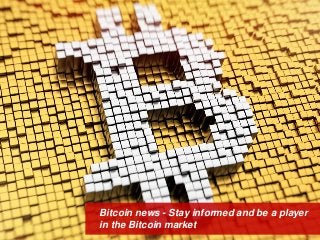 Bitcoin news - Stay informed and be a player
in the Bitcoin market
 