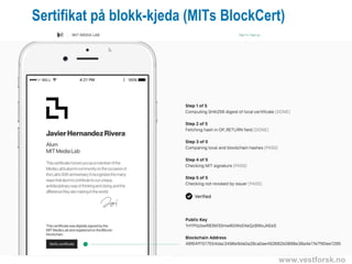 www.vestforsk.no
Sertifikat på blokk-kjeda (MITs BlockCert)
 