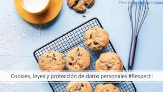 Cookies, leyes y protección de datos personales #Respect!
11/6/2019 @pablofb 9
Photo by Rai Vidanes on Unspla
 