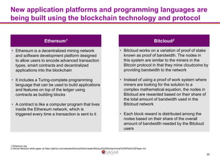 New application platforms and programming languages are
being built using the blockchain technology and protocol
Ethereum1...