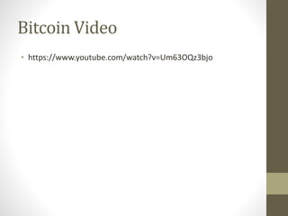 Bitcoin Video
• https://www.youtube.com/watch?v=Um63OQz3bjo
 