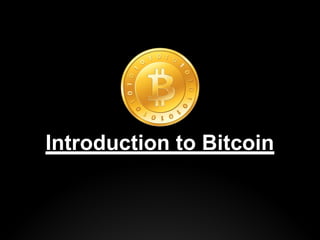 Introduction to Bitcoin
 