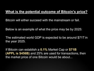 What is the potential outcome of Bitcoin’s price?
Bitcoin will either succeed with the mainstream or fail.
Below is an exa...