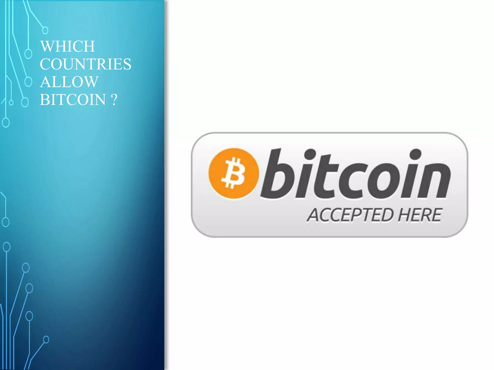 WHICH
COUNTRIES
ALLOW
BITCOIN ?
 