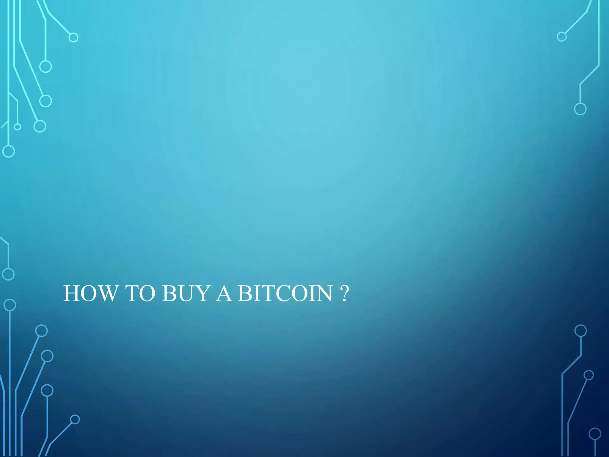 HOW TO BUY A BITCOIN ?
 