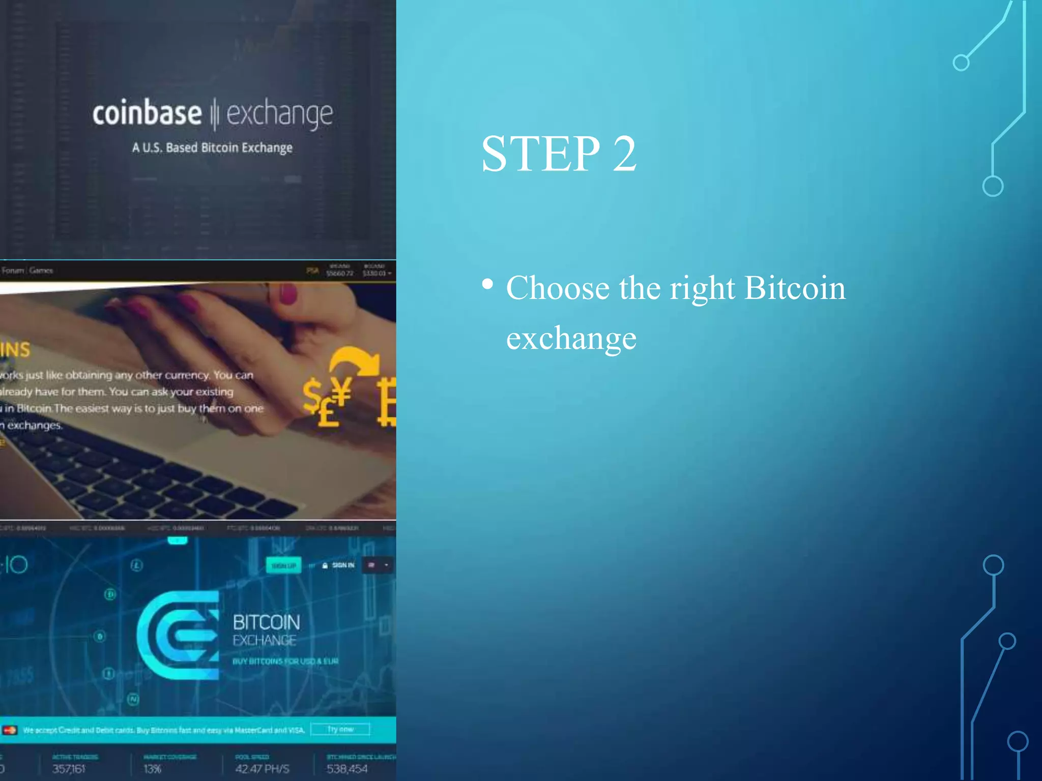 STEP 2
• Choose the right Bitcoin
exchange
 