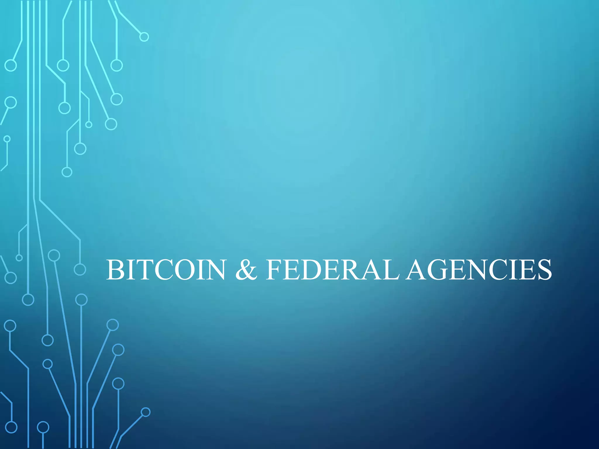 BITCOIN & FEDERAL AGENCIES
 