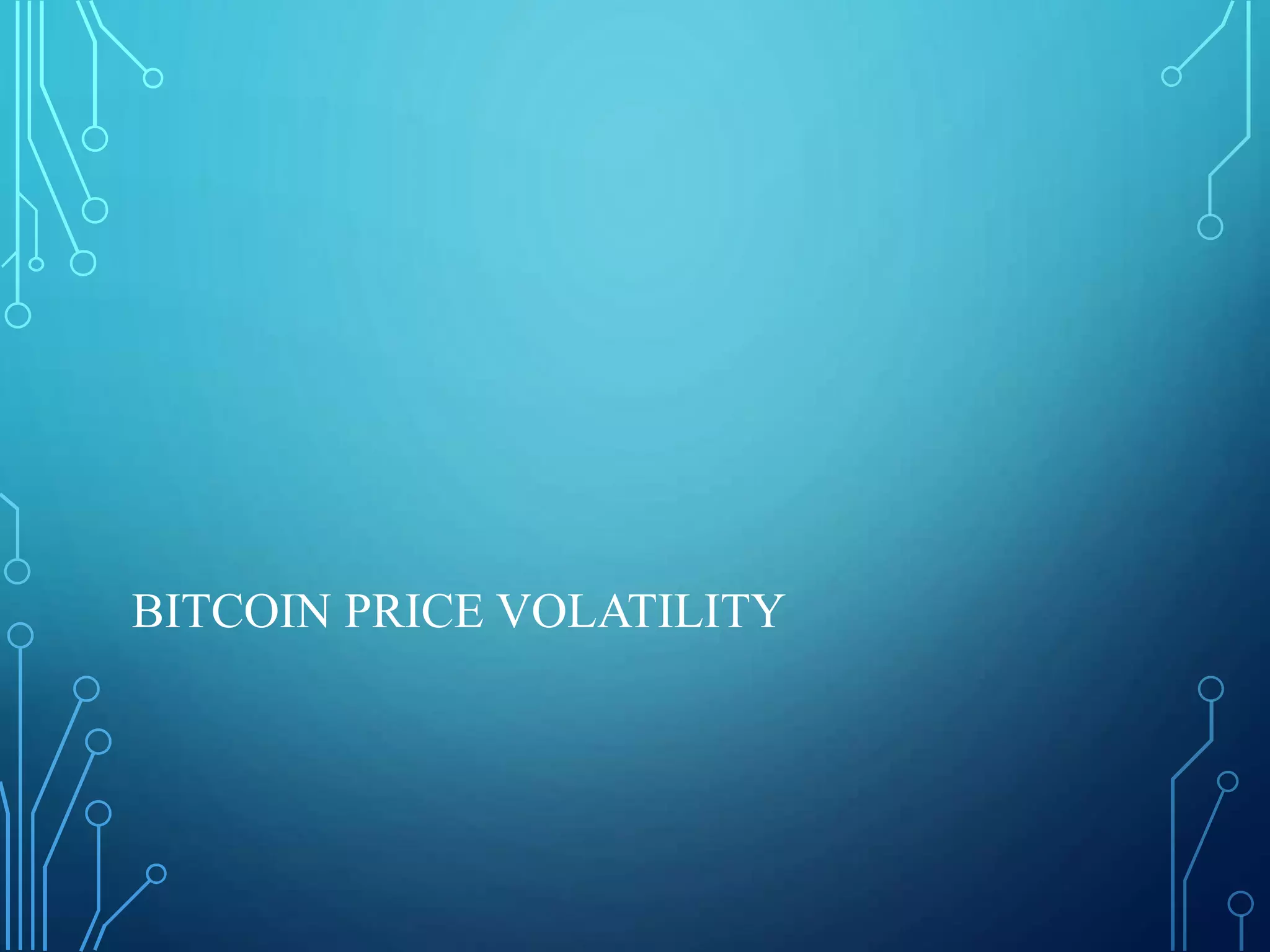 BITCOIN PRICE VOLATILITY
 