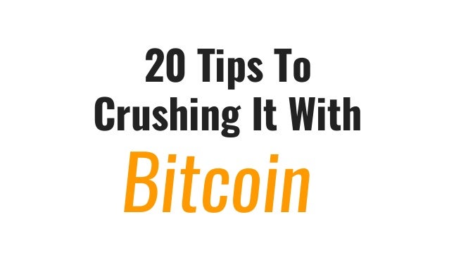 20 Tips To Crushing It With Bitcoin - 