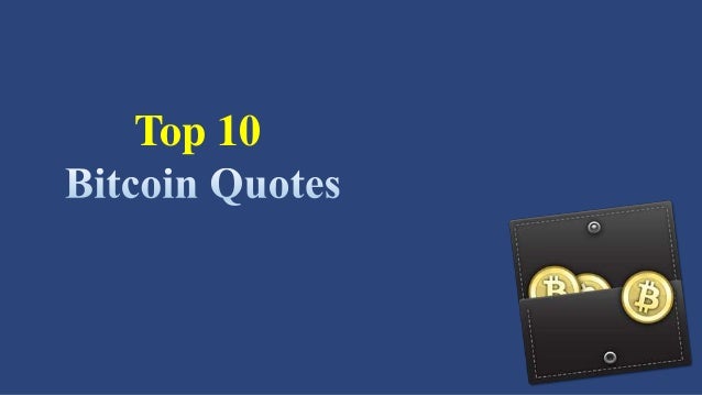 Top 10 Bitcoin Quotes – The Best Quotations About The New Cryptocurr…