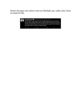 demais são pagas com valores como sua liberdade, paz, saúde, amor, honra
ou tempo de vida.
 