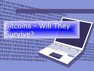 Bitcoins - Will They
Survive?

 