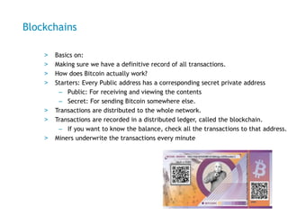 Blockchains
> Basics for:
Making sure we have a definitive global record of all transactions.
> How does Bitcoin actually ...