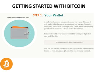 GETTING STARTED WITH BITCOIN
STEP:1
Image: http://www.bitcoins.com/
 