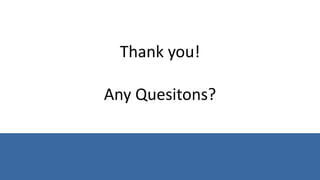 Thank you!
Any Quesitons?
 