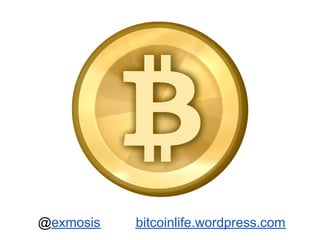 @exmosis   bitcoinlife.wordpress.com
 