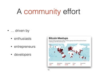 A community effort
• … driven by
• enthusiasts
• entrepreneurs
• developers
10
 