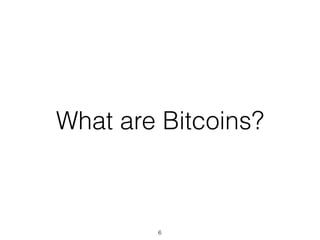 What are Bitcoins?
6
 