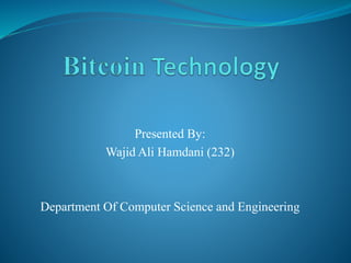 Presented By:
Wajid Ali Hamdani (232)
Department Of Computer Science and Engineering
 