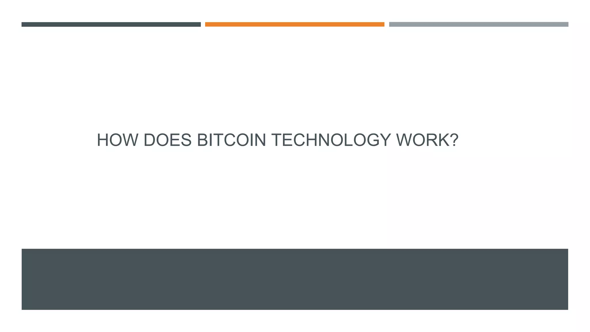 HOW DOES BITCOIN TECHNOLOGY WORK?
 